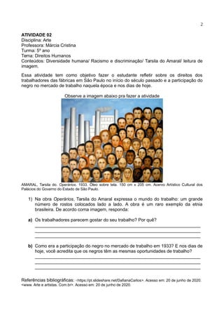 2
ATIVIDADE 02
Disciplina: Arte
Professora: Márcia Cristina
Turma: 5º ano
Tema: Direitos Humanos
Conteúdos: Diversidade hu...