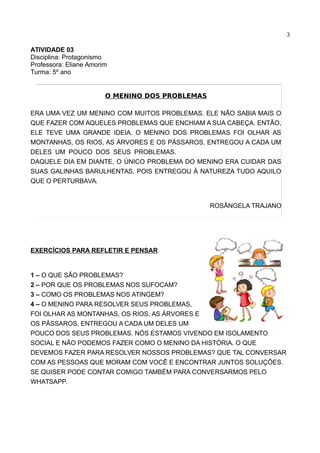 3
ATIVIDADE 03
Disciplina: Protagonismo
Professora: Eliane Amorim
Turma: 5º ano
EXERCÍCIOS PARA REFLETIR E PENSAR
1 – O QU...
