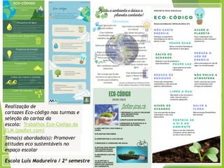 Escola Luís Madureira / 2º semestre
Fotografia
Fotografia
Tema(s) abordado(s): Promover
atitudes eco sustentáveis no
espaço escolar
Realização de
cartazes Eco-código nas turmas e
seleção do cartaz da
escola: Trabalhos Eco-Código da
ELM (padlet.com)
 