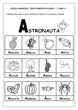 ESCOLA MUNICIPAL “EDITH PIMENTA DA VEIGA” – 1º ANO / 9
A PROFESSORA DIRÁ O QUE VOCÊ DEVE FAZER NA ATIVIDADE A SEGUIR.
 