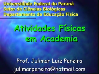 Universidade Federal do Paraná Setor de Ciências Biológicas Departamento de Educação Física ,[object Object],[object Object],[object Object]