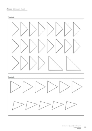 Anexo 4 (Unidade 3 - Aula 5)



 Quadro A




 Quadro B




                               Atividades de Apoio à Aprendizagem 6
                                                      de Matemática   109
                                                            Anexos
 