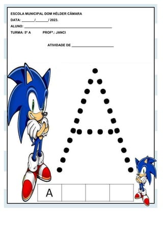 ESCOLA MUNICIPAL DOM HÉLDER CÂMARA
DATA: _______/_______/ 2023.
ALUNO: ________________________________________________
TURMA: 5º A PROFª.: JANCI
ATIVIDADE DE _______________________
 