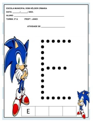 ESCOLA MUNICIPAL DOM HÉLDER CÂMARA
DATA: _______/_______/ 2023.
ALUNO: ________________________________________________
TURMA: 5º A PROFª.: JANCI
ATIVIDADE DE _______________________
 