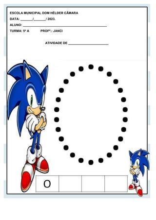 ESCOLA MUNICIPAL DOM HÉLDER CÂMARA
DATA: _______/_______/ 2023.
ALUNO: ________________________________________________
TURMA: 5º A PROFª.: JANCI
ATIVIDADE DE _______________________
 