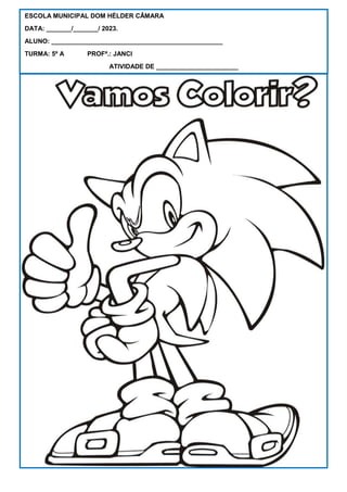 ESCOLA MUNICIPAL DOM HÉLDER CÂMARA
DATA: _______/_______/ 2023.
ALUNO: ________________________________________________
TURMA: 5º A PROFª.: JANCI
ATIVIDADE DE _______________________
 