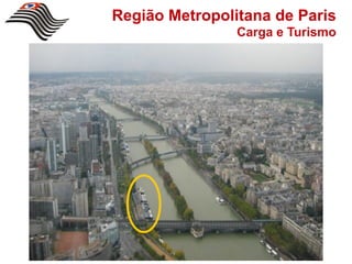 Região Metropolitana de Paris
                Carga e Turismo
 