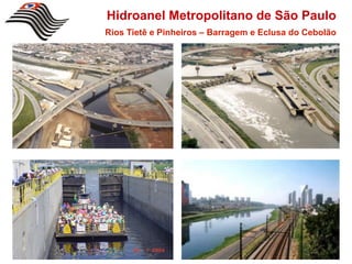 Hidroanel Metropolitano de São Paulo
Rios Tietê e Pinheiros – Barragem e Eclusa do Cebolão
 