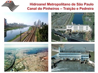 Hidroanel Metropolitano de São Paulo
Canal do Pinheiros – Traição e Pedreira
 