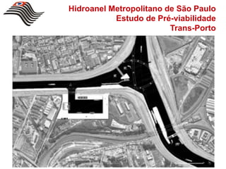 Hidroanel Metropolitano de São Paulo
           Estudo de Pré-viabilidade
                         Trans-Porto
 