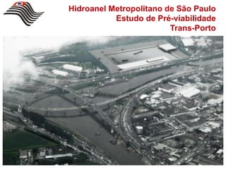 Hidroanel Metropolitano de São Paulo
           Estudo de Pré-viabilidade
                         Trans-Porto
 