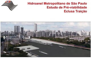 Hidroanel Metropolitano de São Paulo
           Estudo de Pré-viabilidade
                      Eclusa Traição
 