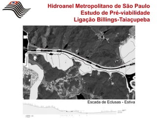 Hidroanel Metropolitano de São Paulo
            Estudo de Pré-viabilidade
         Ligação Billings-Taiaçupeba




              Escada de Eclusas - Estiva
 