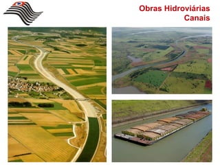Obras Hidroviárias
           Canais
 
