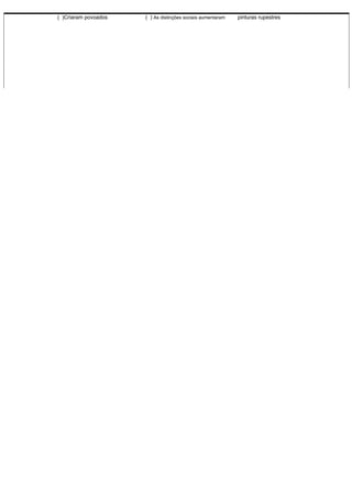 ( )Criaram povoados   ( ) As distinções sociais aumentaram   pinturas rupestres
 