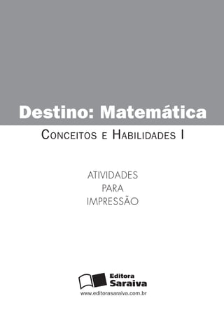 www.editorasaraiva.com.br
Destino: Matemática
Conceitos e Habilidades I
Atividades
para
impressão
 