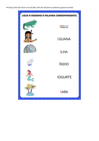 ➡️E hoje vocês vão treinar a escrita dela, além de relacionar as palavras a gravura correta!
 