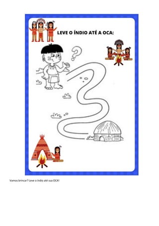 Vamos brincar? Leve o índio até sua OCA!
 
