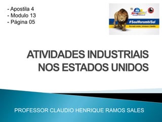 - Apostila 4 
- Modulo 13 
- Página 05 
PROFESSOR CLAUDIO HENRIQUE RAMOS SALES 
 