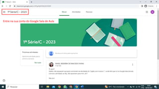 Entre na sua conta do Google Sala de Aula
 