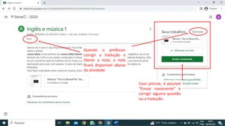 Quando o professor
corrigir a tradução e
liberar a nota, a nota
ficará disponível abaixo
da atividade.
Caso precise, é possível
“Enviar novamente” e
corrigir alguma questão
ou a tradução.
 