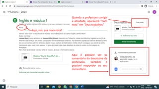 Quando a professora corrigir
a atividade, aparecerá “Com
nota” em “Seus trabalhos”
Aqui é possível ver os
comentário da devolutiva da
professora. Também é
possível responder ao seu
comentário.
Aqui, sim, sua nova nota!
 