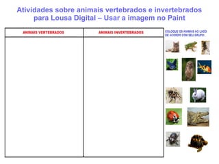 Atividades sobre animais vertebrados e invertebrados
para Lousa Digital – Usar a imagem no Paint
 