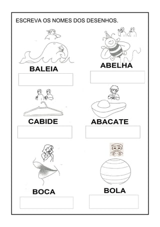 ESCREVA OS NOMES DOS DESENHOS.
 