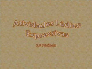 Atividades Lúdico Expressivas 2012-2013