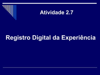 Atividade 2.7 Registro Digital da Experiência 
