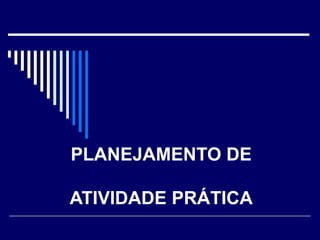 PLANEJAMENTO DE ATIVIDADE PRÁTICA 