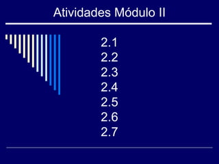 Atividades Módulo II 2.1 2.2 2.3 2.4 2.5 2.6 2.7 