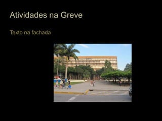 Atividades na Greve

Texto na fachada
 