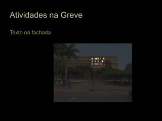 Atividades na Greve

Texto na fachada
 
