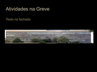 Atividades na Greve

Texto na fachada
 
