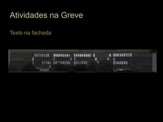 Atividades na Greve

Texto na fachada
 
