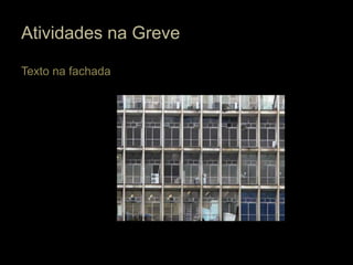 Atividades na Greve

Texto na fachada
 