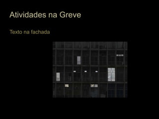 Atividades na Greve

Texto na fachada
 