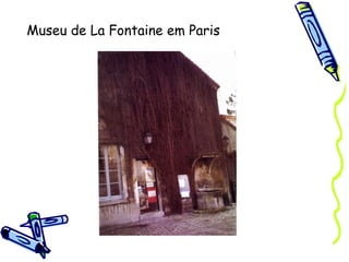 Museu de La Fontaine em Paris 