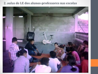 2. aulas de LE dos alunos-professores nas escolas
 