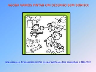 http://contos-e-lendas.colorir.com/os-tres-porquinhos/os-tres-porquinhos-1-3163.html
 