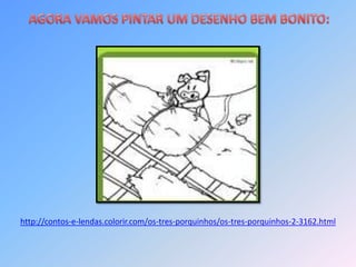 http://contos-e-lendas.colorir.com/os-tres-porquinhos/os-tres-porquinhos-2-3162.html
 