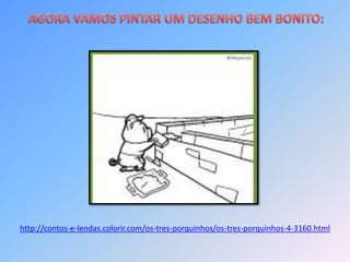 http://contos-e-lendas.colorir.com/os-tres-porquinhos/os-tres-porquinhos-4-3160.html
 