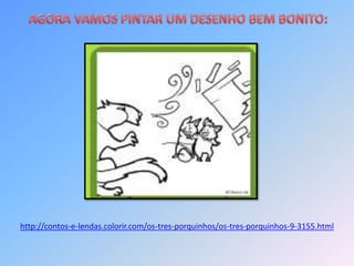 http://contos-e-lendas.colorir.com/os-tres-porquinhos/os-tres-porquinhos-9-3155.html
 