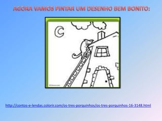 http://contos-e-lendas.colorir.com/os-tres-porquinhos/os-tres-porquinhos-16-3148.html
 