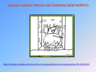 http://contos-e-lendas.colorir.com/os-tres-porquinhos/os-tres-porquinhos-20-3144.html
 