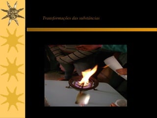 Transformações das substâncias
 
