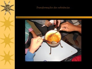 Transformações das substâncias
 