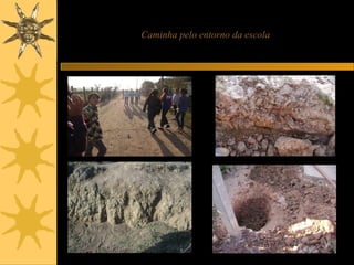 Caminha pelo entorno da escola
 