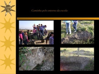 Caminha pelo entorno da escola
 